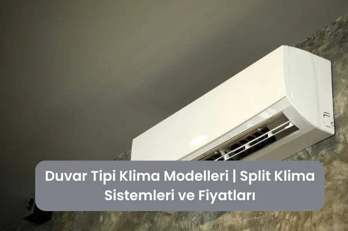 Duvar Tipi Klima Modelleri Split Klima Sistemleri ve Fiyatları