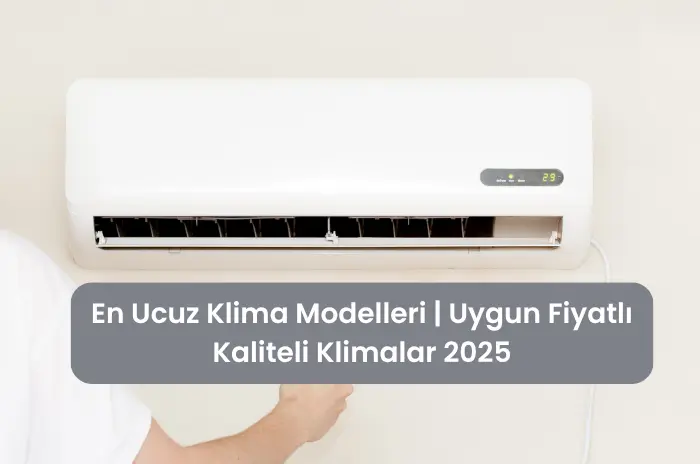 En Ucuz Klima Modelleri Uygun Fiyatlı Kaliteli Klimalar 2025