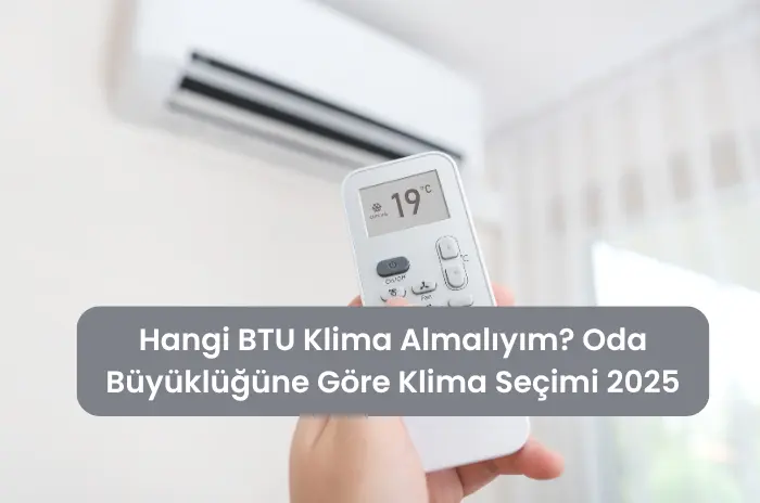 Hangi BTU Klima Almalıyım Oda Büyüklüğüne Göre Klima Seçimi 2025
