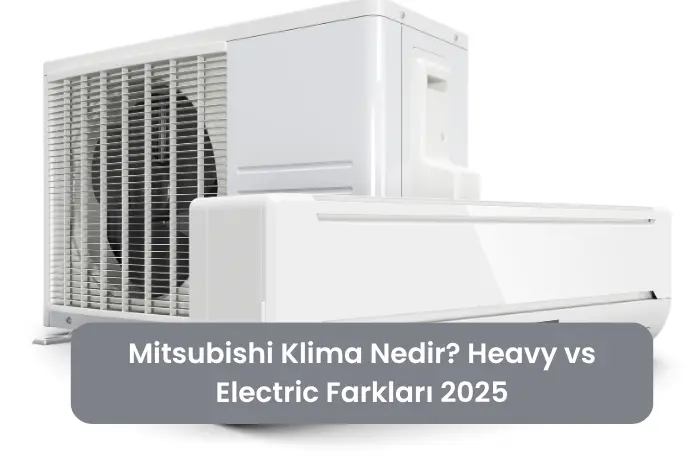 Mitsubishi Klima Nedir Heavy vs Electric Farkları 2025