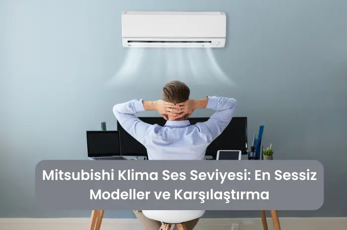 Mitsubishi Klima Ses Seviyesi En Sessiz Modeller ve Karşılaştırma